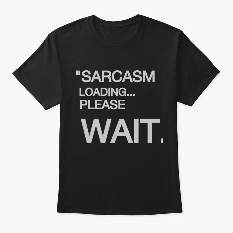 "KorakTee: Sarcasm Loading T shirt"